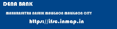 DENA BANK  MAHARASHTRA NASHIK MALEGAON MALEGAON CITY  ifsc code